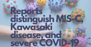 Reports distinguish MIS-C, Kawasaki disease and severe COVID-19 in children